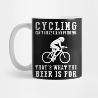 "Cycling Can't Solve All My Problems, That's What the Beer's For!" Mug